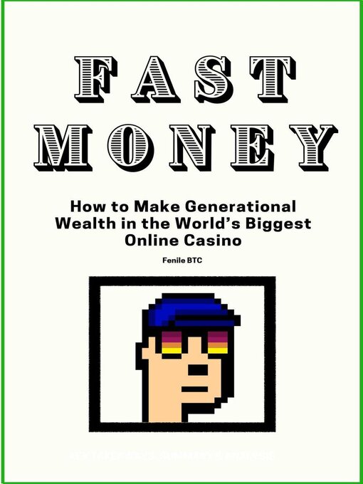 Title details for Fast Money How to Make Generational Wealth in the World's Biggest Online Casino by FenileBTC - Available